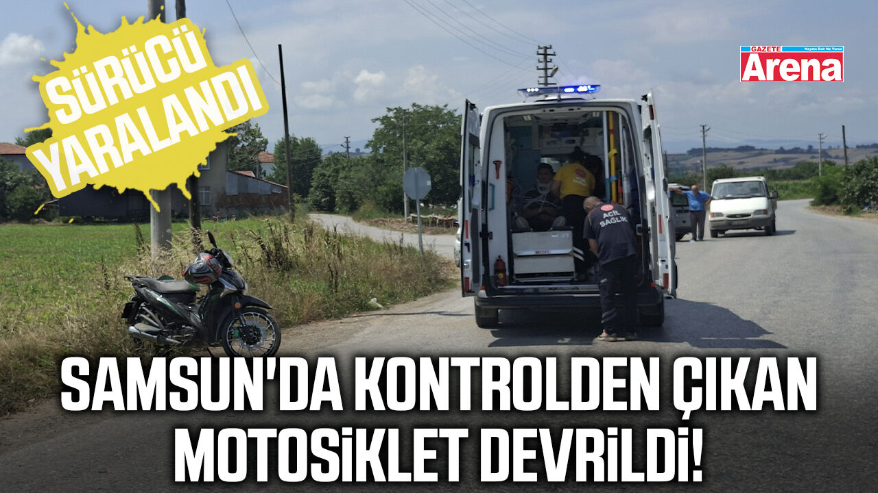 Samsun'da kontrolden çıkan motosiklet devrildi!