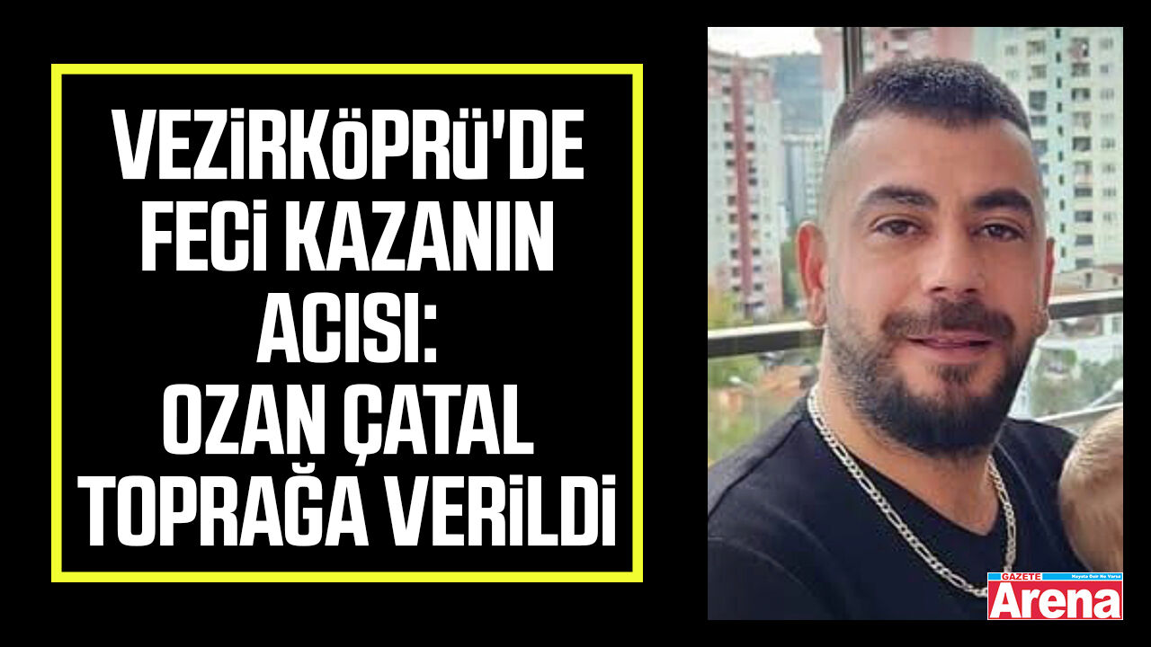 Samsun'da hayatını kaybeden Ozan Çatal toprağa verildi