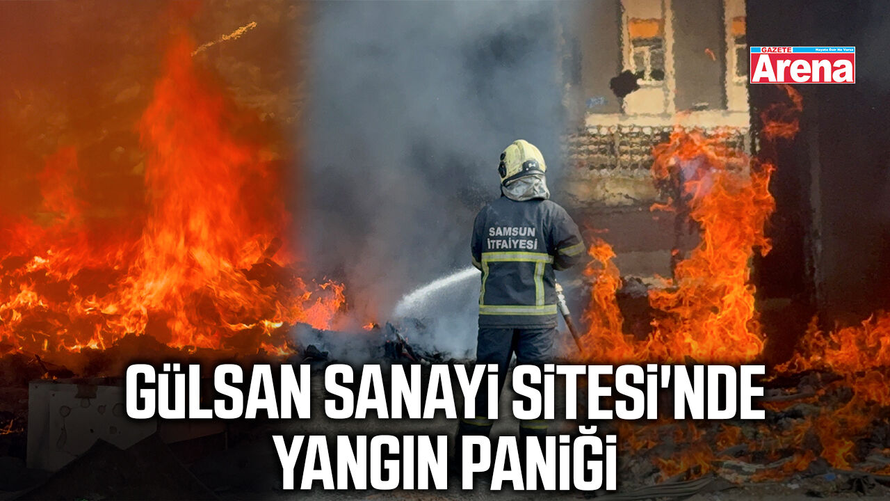 Gülsan Sanayi Sitesi'nde yangın paniği