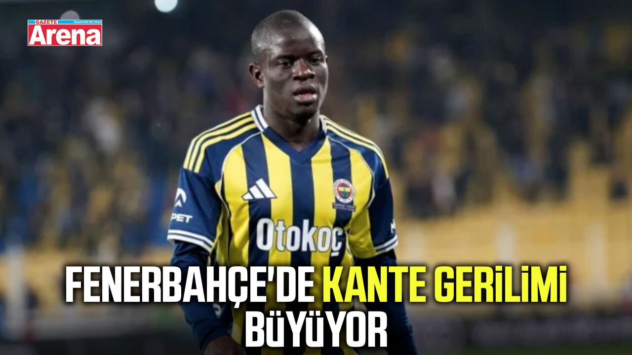 Fenerbahçe'de Kante gerilimi büyüyor