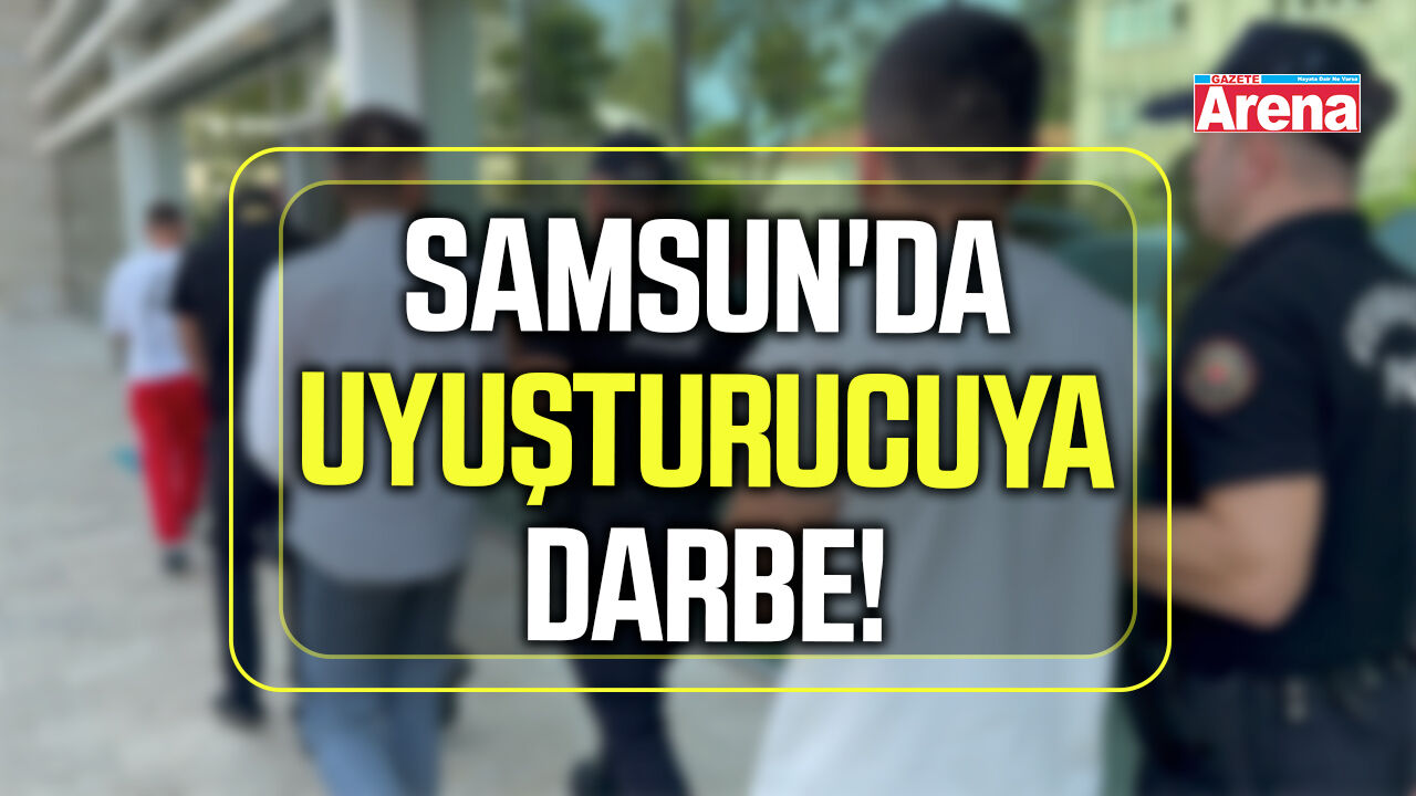 Samsun'da uyuşturucuya darbe!
