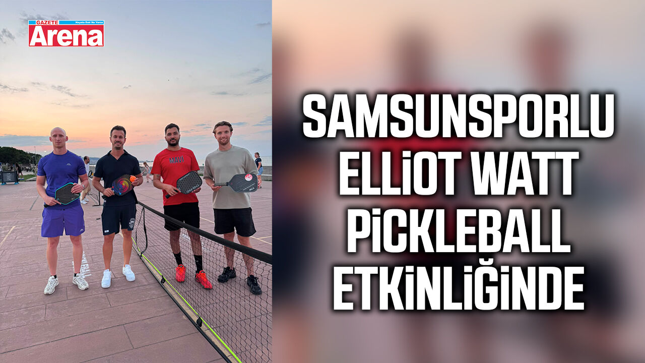 Samsunsporlu Elliot Watt Pickleball etkinliğinde