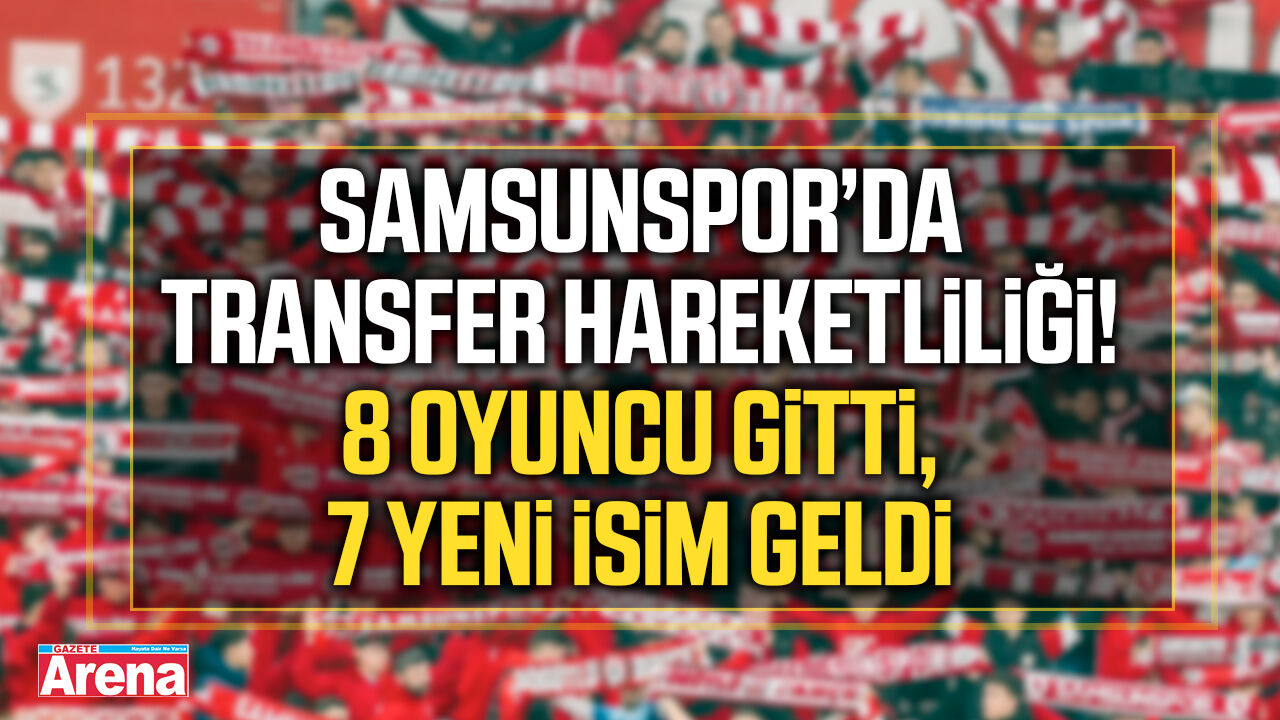 Samsunspor’da büyük değişim: 8 ayrılık, 7 transfer