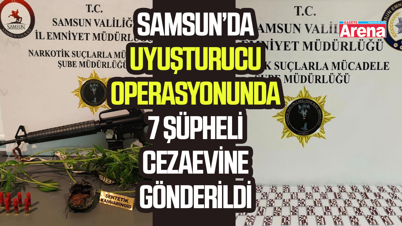 Samsun’da uyuşturucu operasyonunda 7 şüpheli cezaevine gönderildi