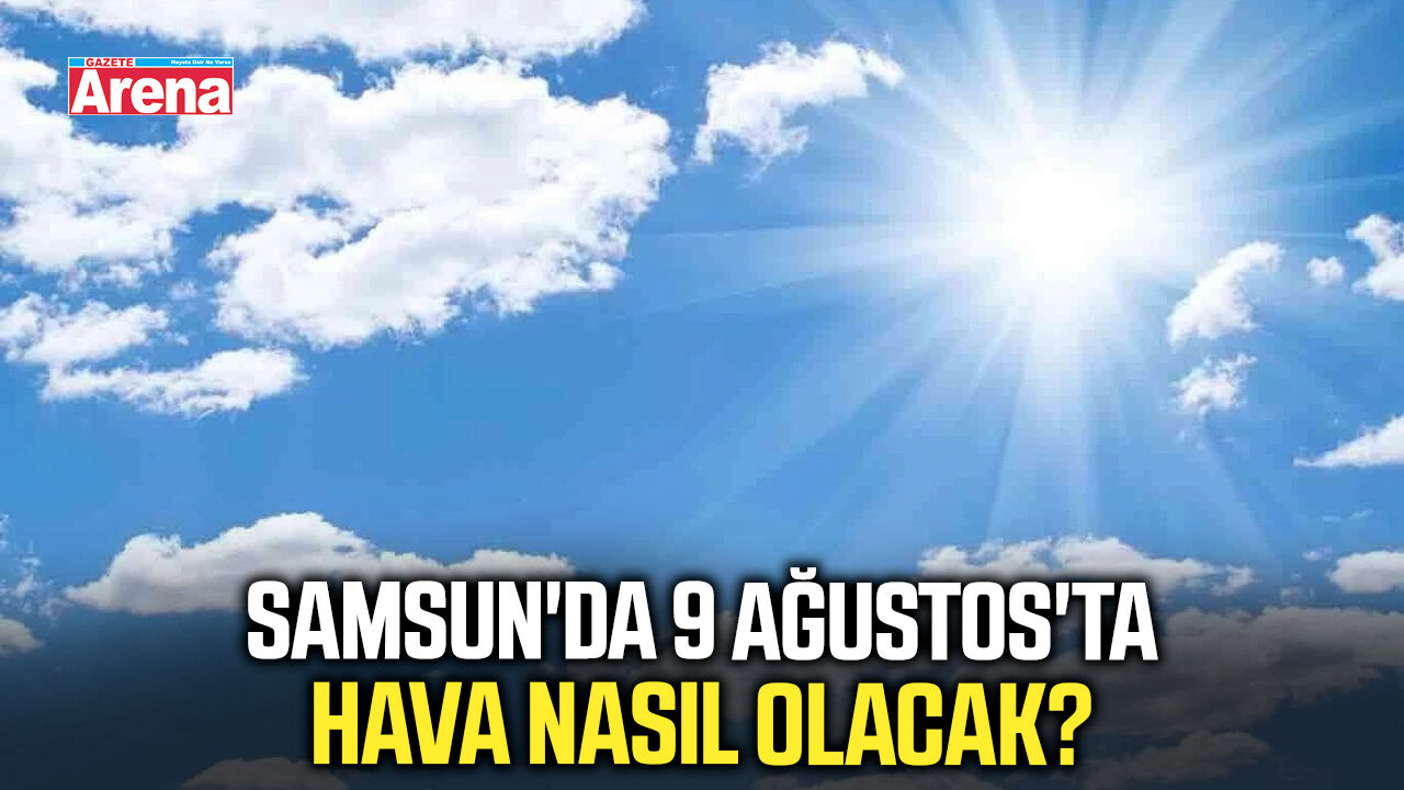 Samsun'da 9 Ağustos'ta hava nasıl olacak?