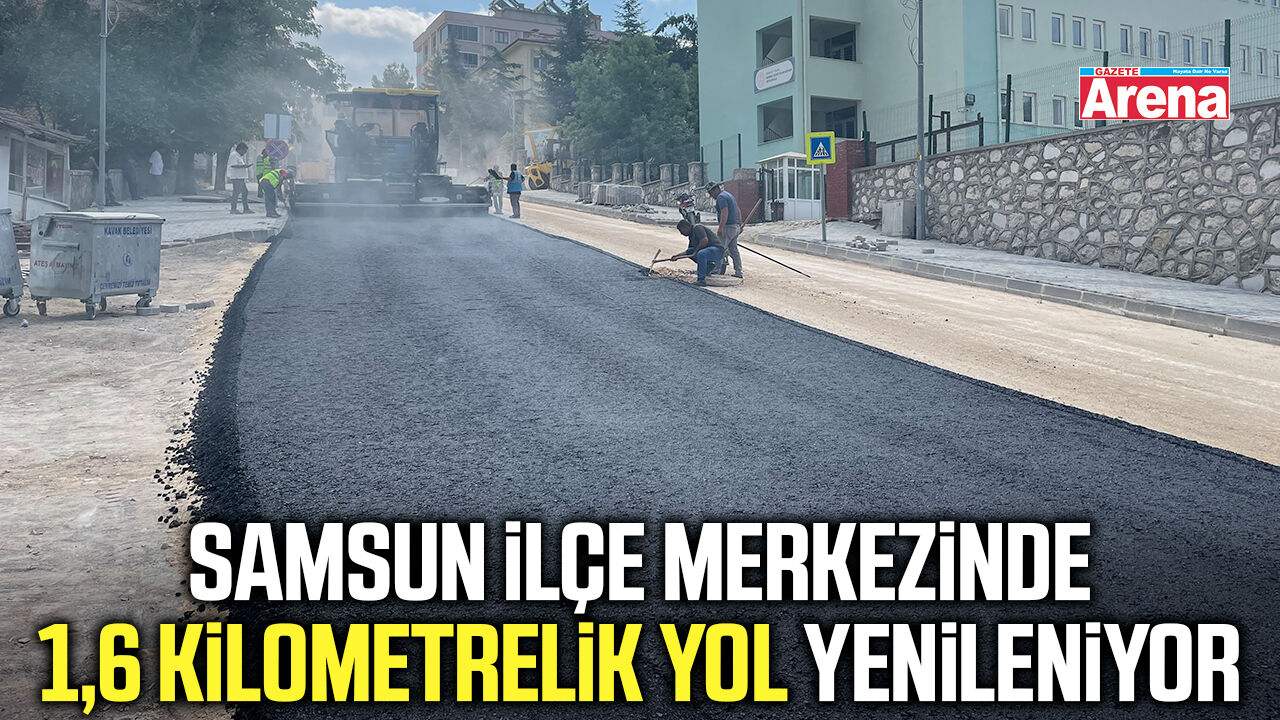 Samsun ilçe merkezinde 1,6 kilometrelik yol yenileniyor