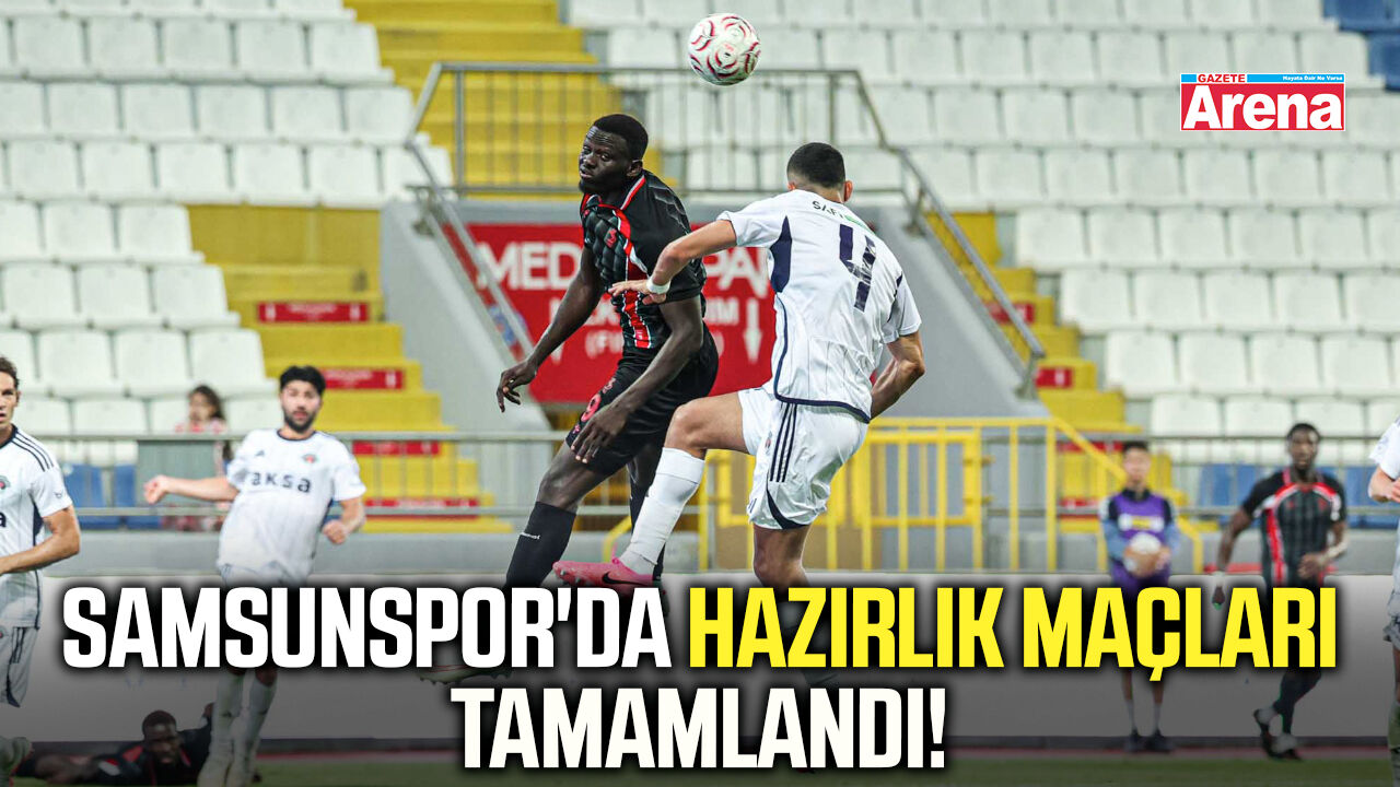 Samsunspor'da hazırlık maçları tamamlandı!