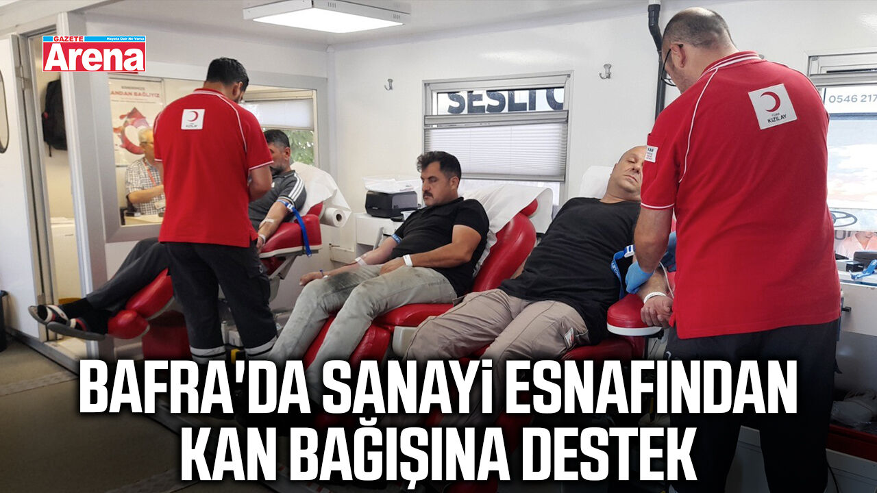 Bafra'da sanayi esnafı hayat kurtarmak için kan verdi