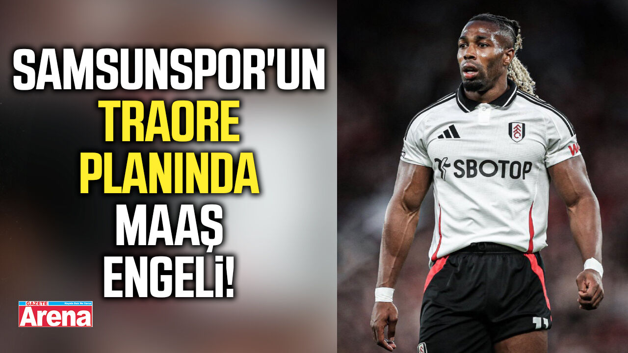 Samsunspor'un Traore planında maaş engeli!