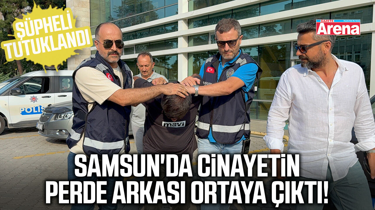 Samsun'da cinayetin perde arkası ortaya çıktı!