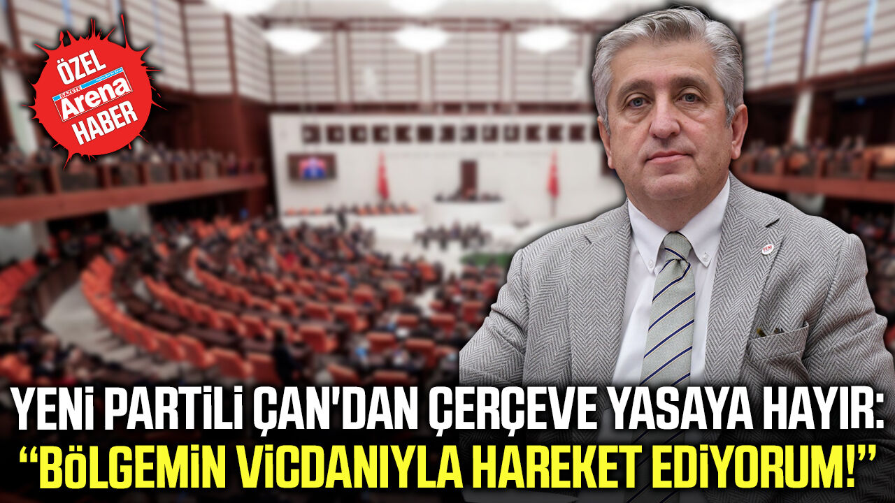 Yeni Parti Samsun Milletvekili Çan'dan çerçeve yasaya hayır!