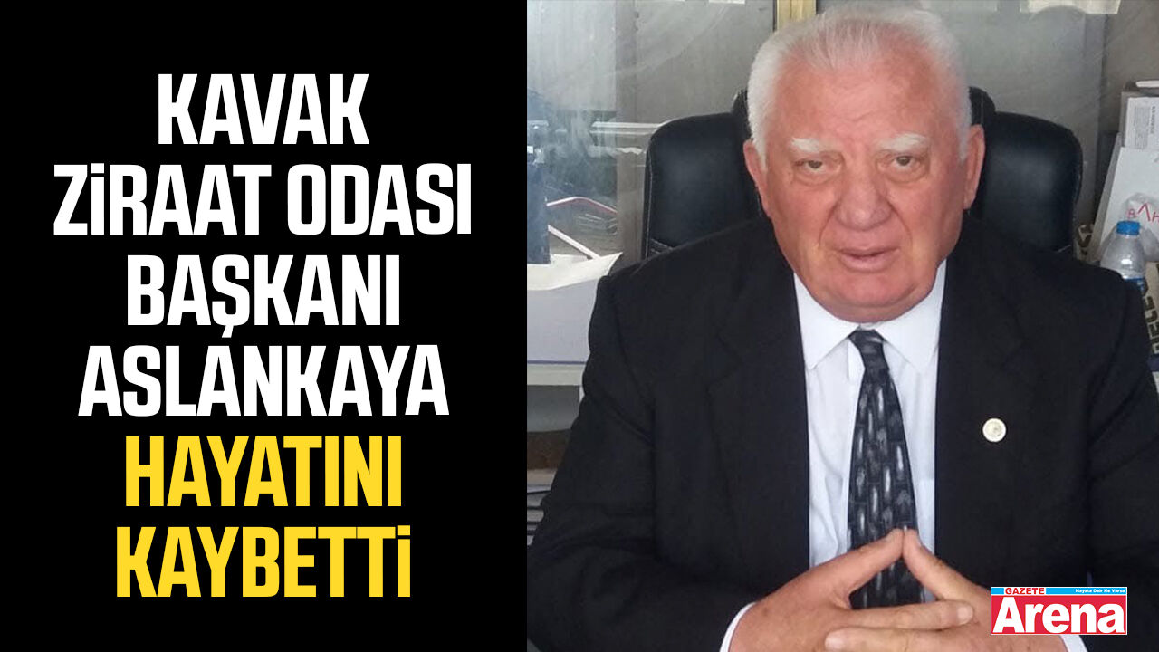 Kavak Ziraat Odası Başkanı Aslankaya hayatını kaybetti