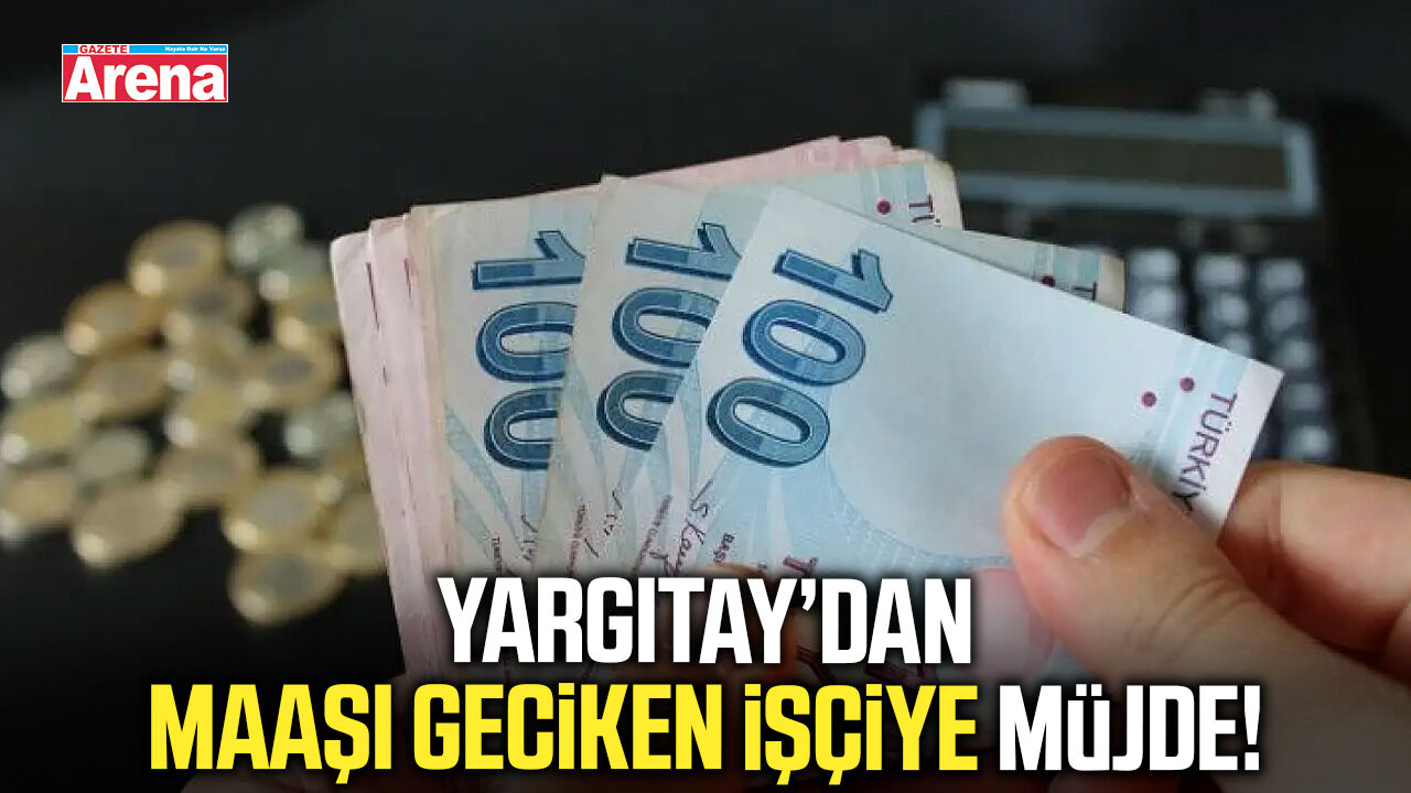 Yargıtay’dan maaşı geciken işçiye müjde!