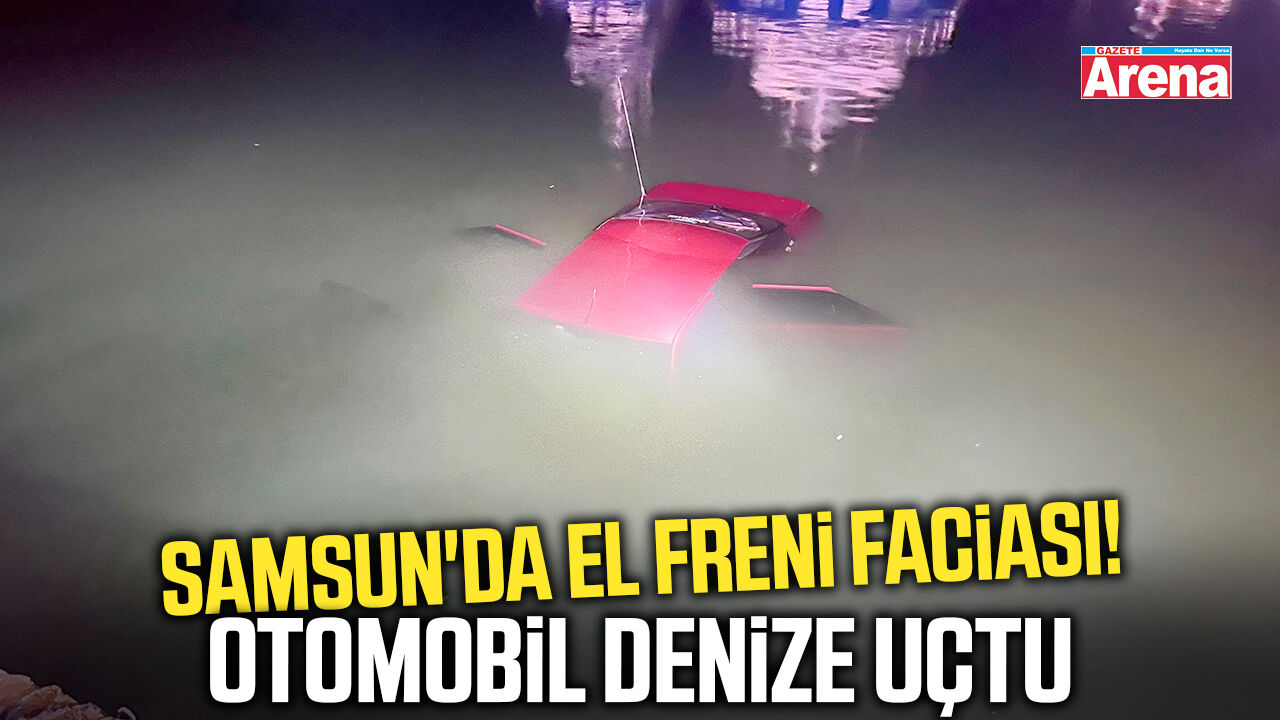 Samsun'da el freni faciası! Otomobil denize uçtu
