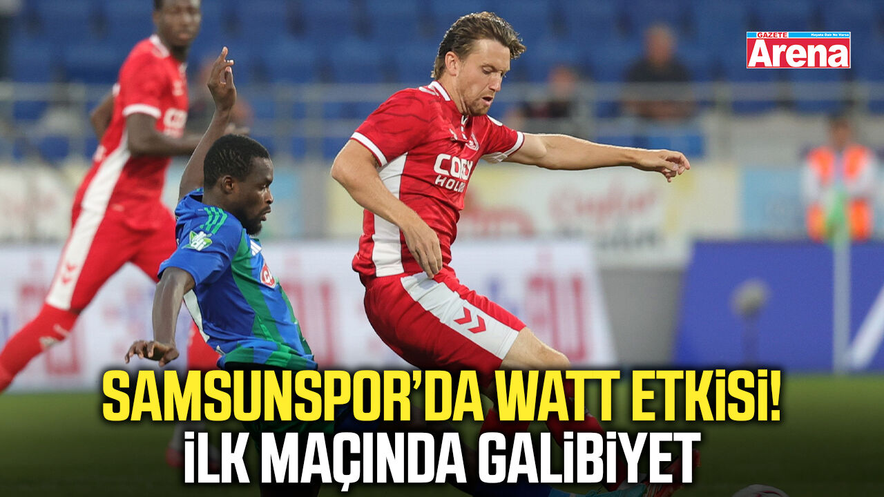 Samsunspor’da Watt etkisi! İlk maçında galibiyet