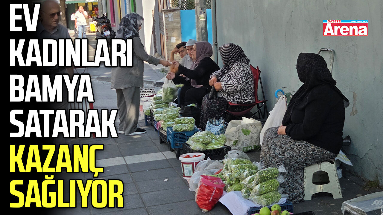 Samsun'da ev kadınları bamya satarak geçimini sağlıyor