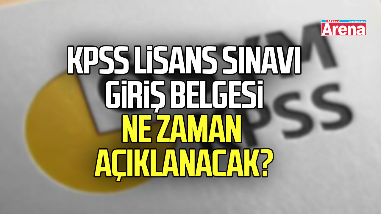 KPSS Lisans Sınavı giriş belgesi ne zaman açıklanacak?