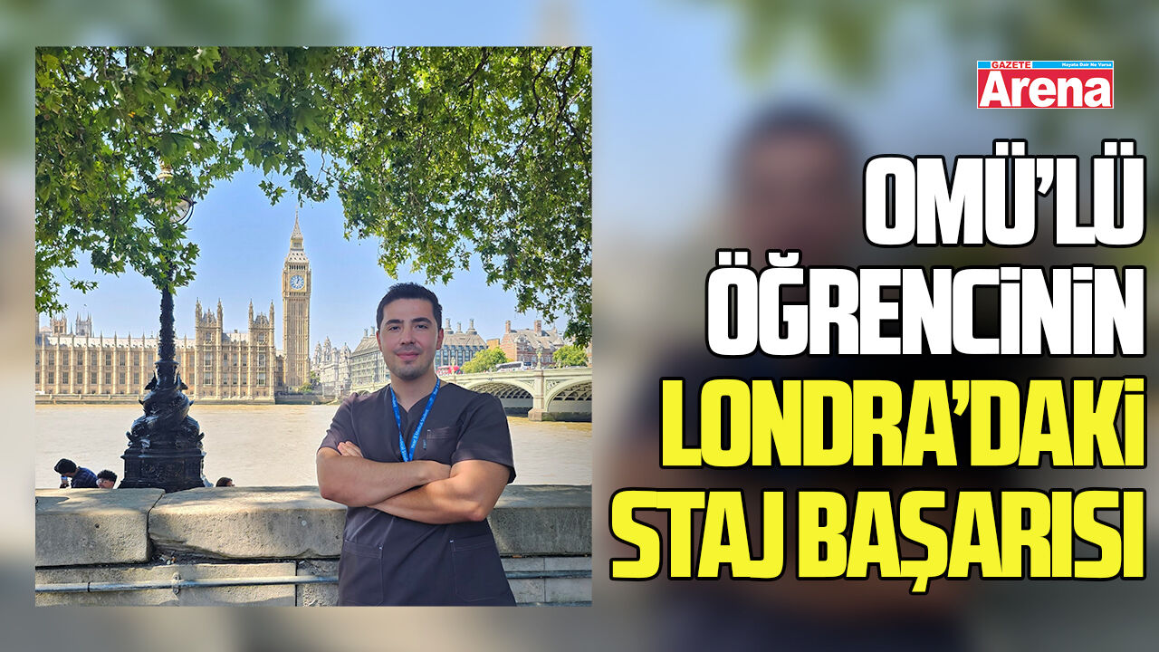OMÜ’lü tıp öğrencisinden Londra’da prestijli staj başarısı