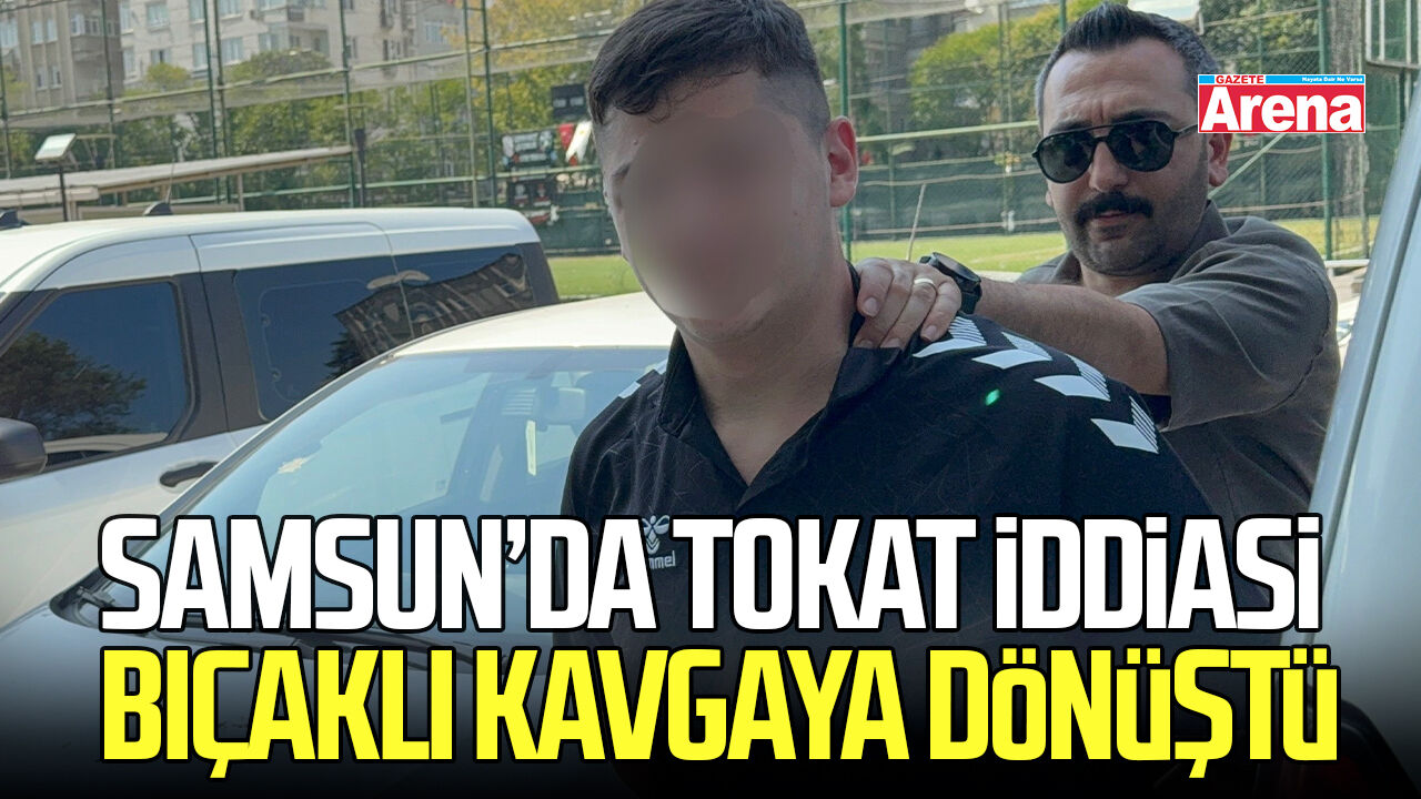 Samsun'da tokat iddiası bıçaklı kavgaya dönüştü: 2 yaralı