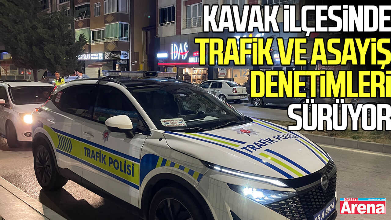 Samsun'un Kavak İlçesinde trafik ve asayiş denetimleri sürüyor