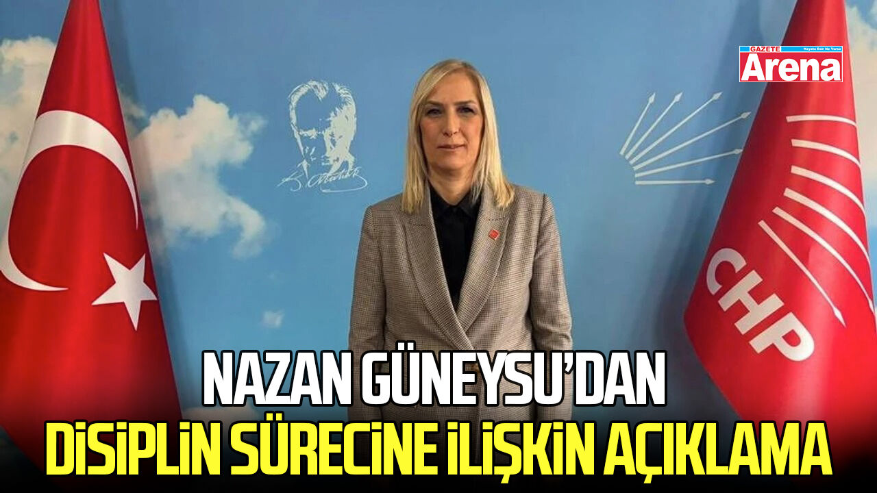 CHP’li Nazan Güneysu’dan disiplin sürecine ilişkin açıklama