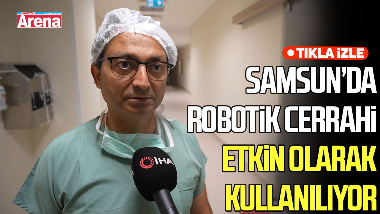 Robotik cerrahi Samsun’da ürolojik ameliyatlarda etkin kullanılıyor