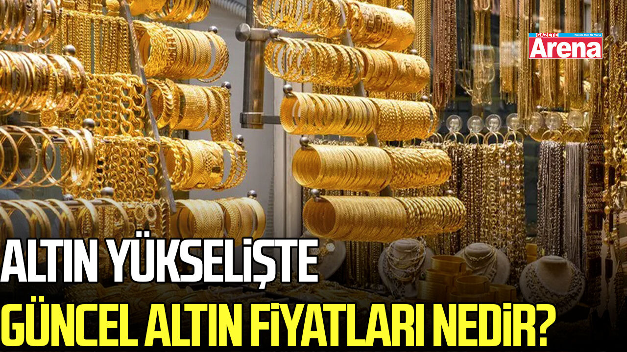 Altın yükselişe geçti! Güncel altın fiyatları ne?