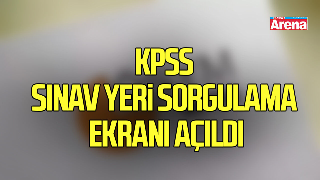 KPSS sınav yeri sorgulama ekranı açıldı