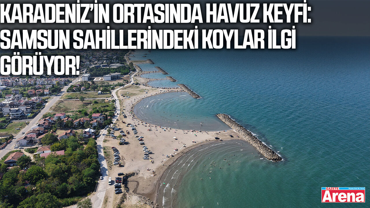Karadeniz’in ortasında havuz keyfi: Samsun sahillerindeki koylar ilgi görüyor