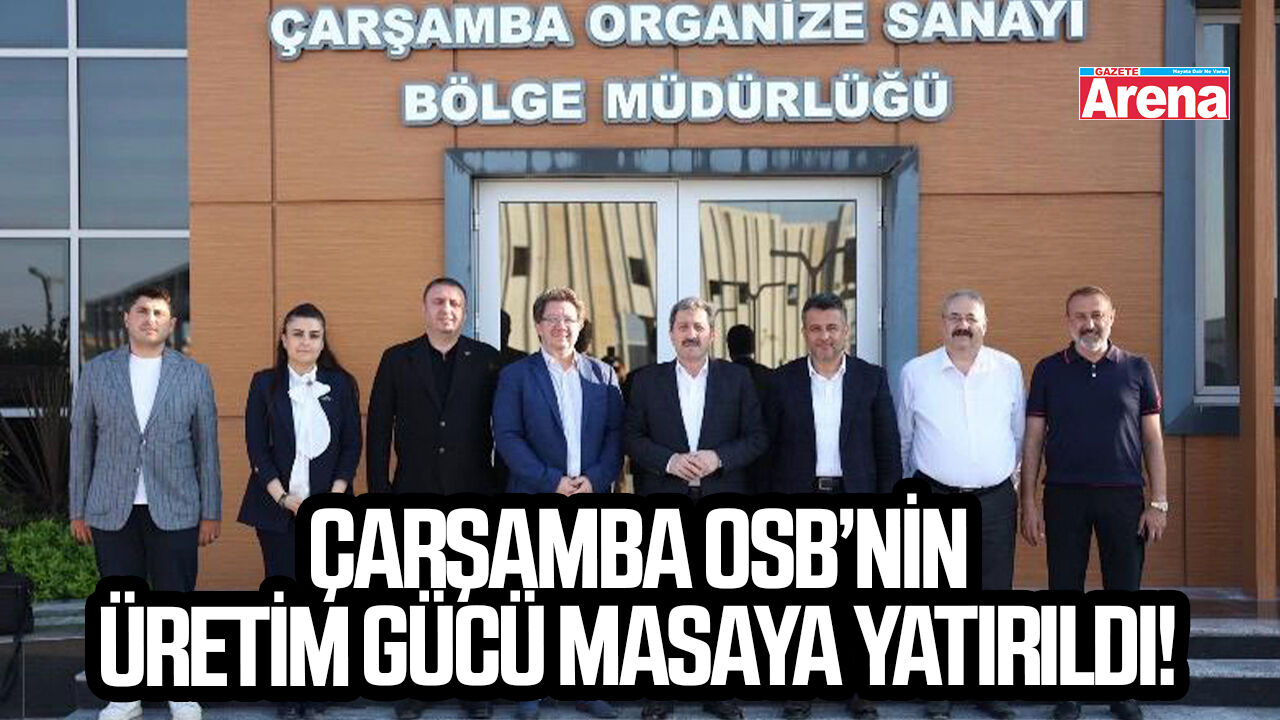 Çarşamba OSB’nin üretim gücü masaya yatırıldı