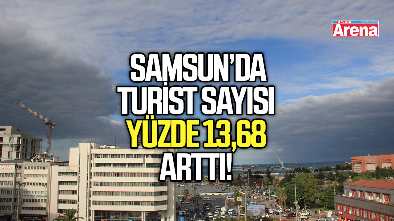 Samsun’da turist sayısı yüzde 13,68 arttı