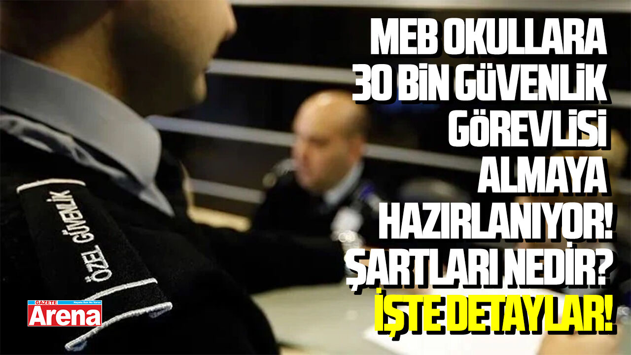 MEB okullara 30 bin güvenlik görevlisi almaya hazırlanıyor