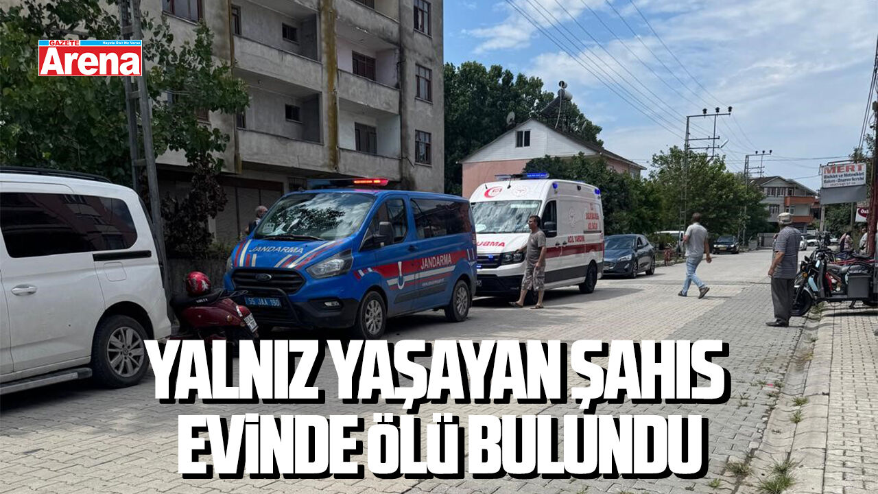 Samsun'da yalnız yaşayan şahıs evinde ölü bulundu