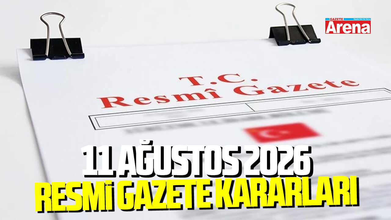 11 Ağustos 2026 Resmi Gazete kararları