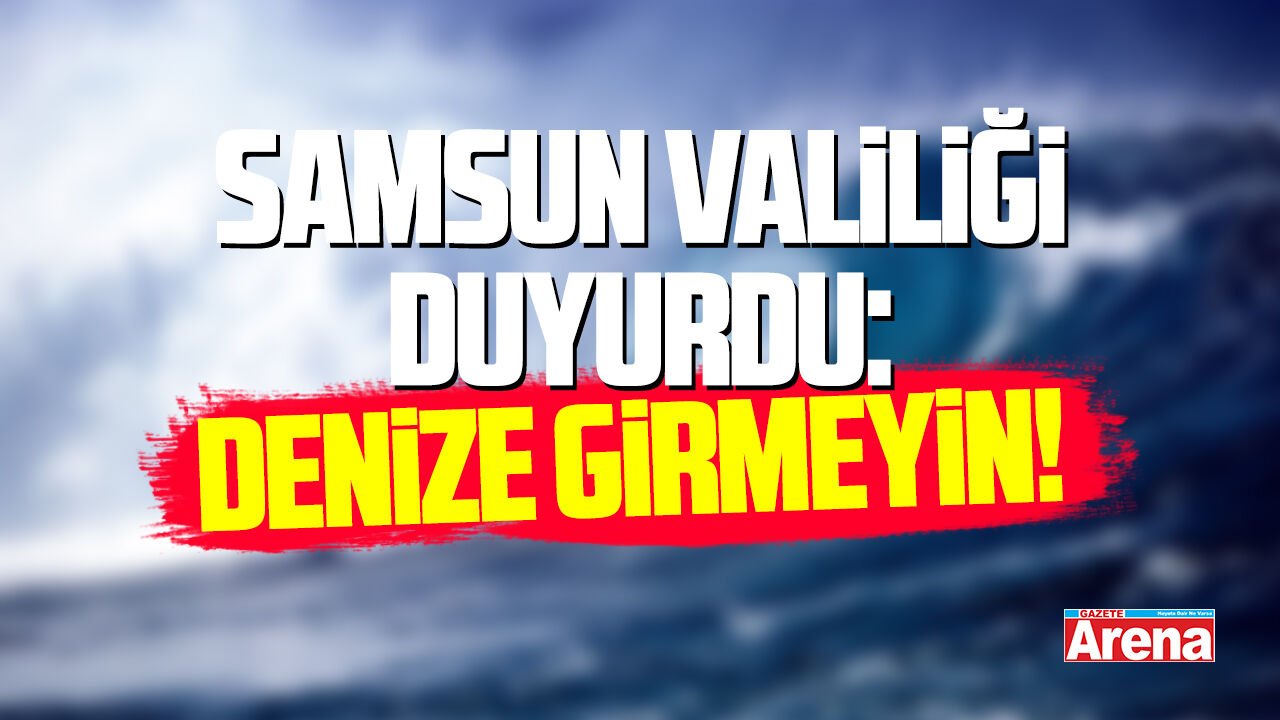 Samsun Valiliği uyardı: Denize girmek yasaklandı