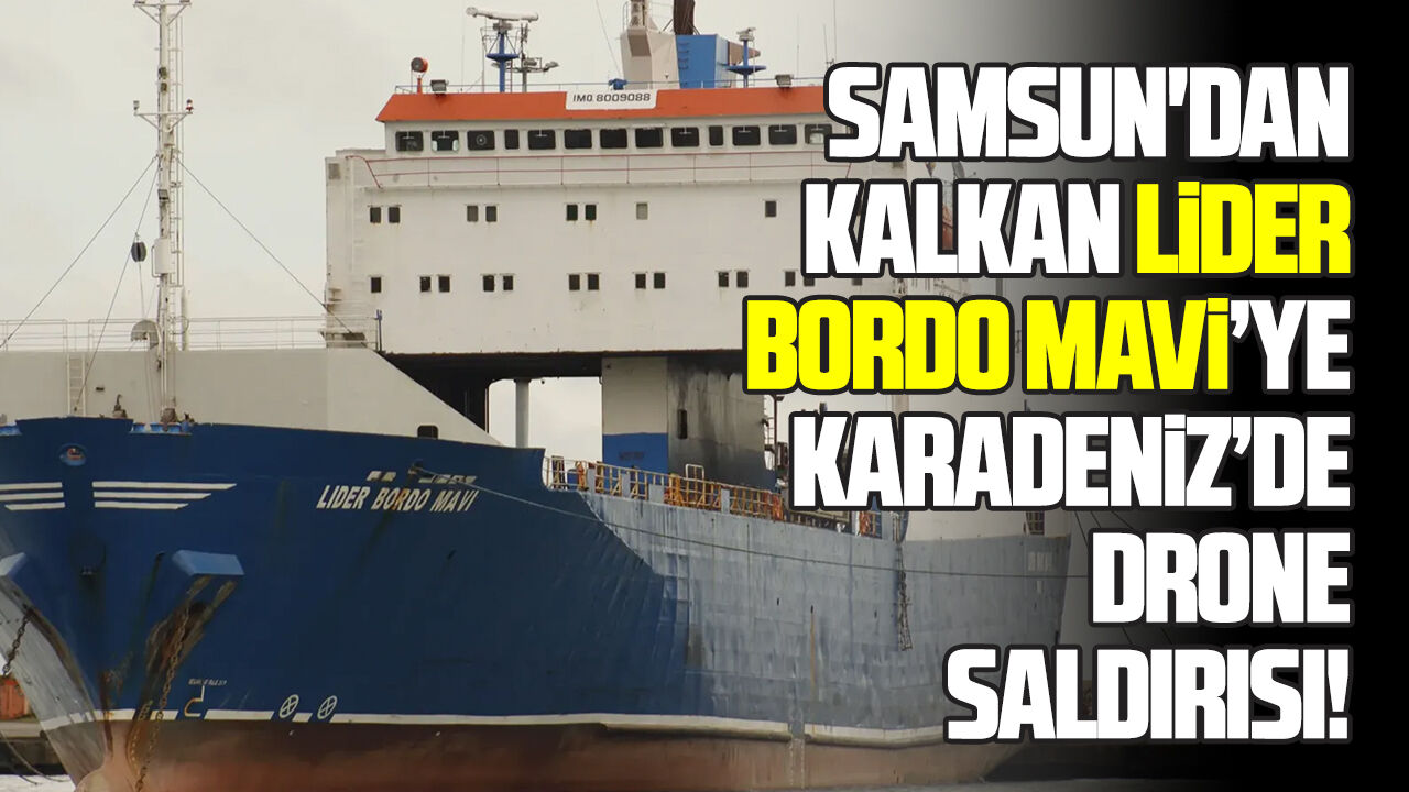 Samsun'dan kalkan Lider Bordo Mavi gemisi saldırıya uğradı