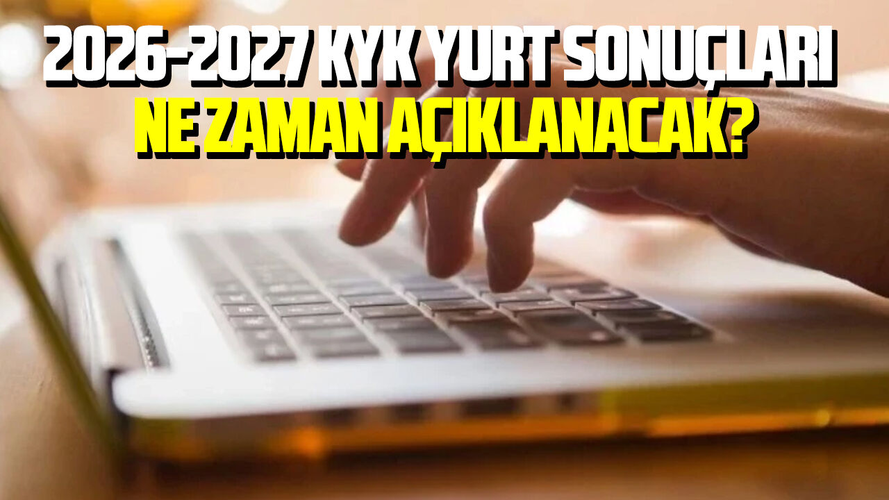 2026-2027 KYK yurt sonuçları ne zaman açıklanacak?