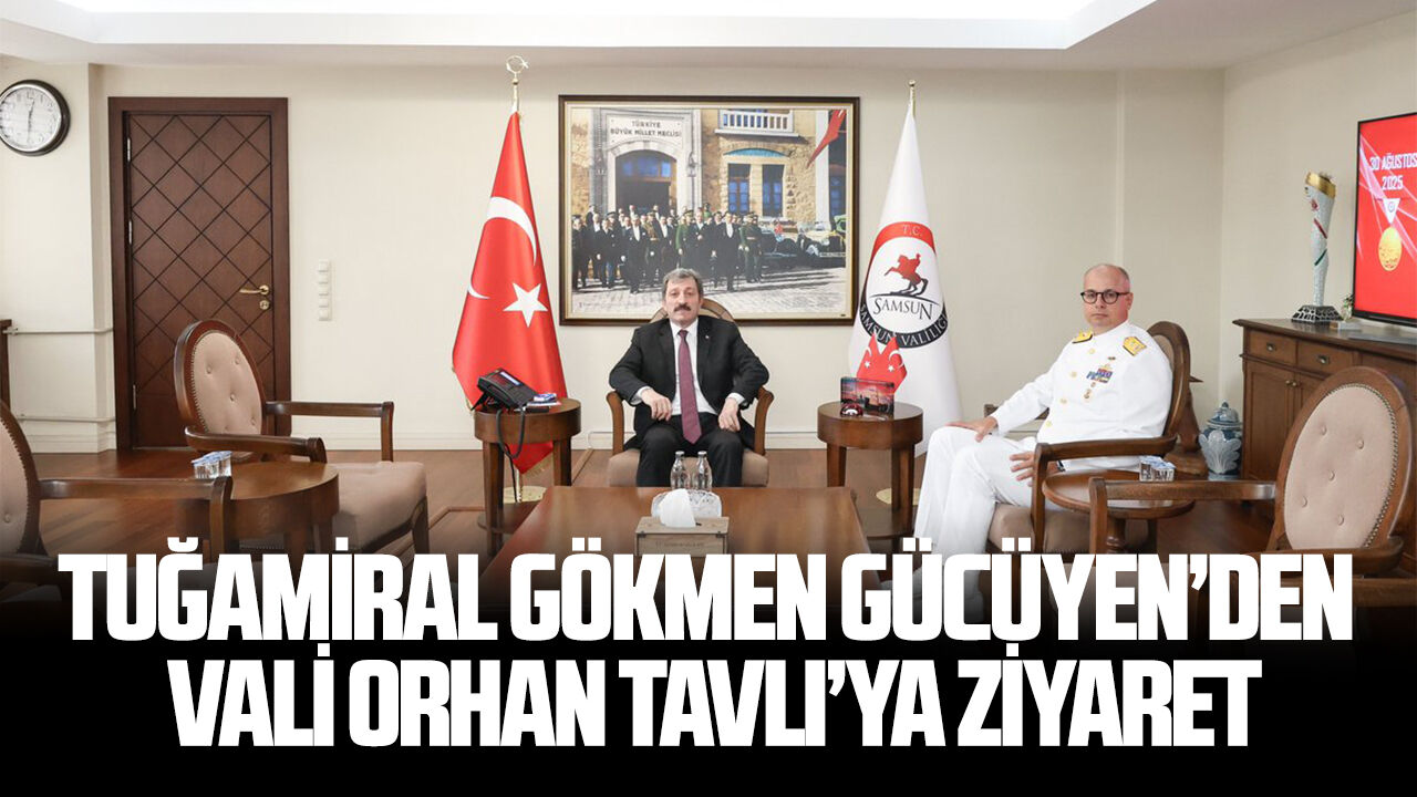 Tuğamiral Gökmen Gücüyen’den Samsun Valisi Orhan Tavlı’ya ziyaret