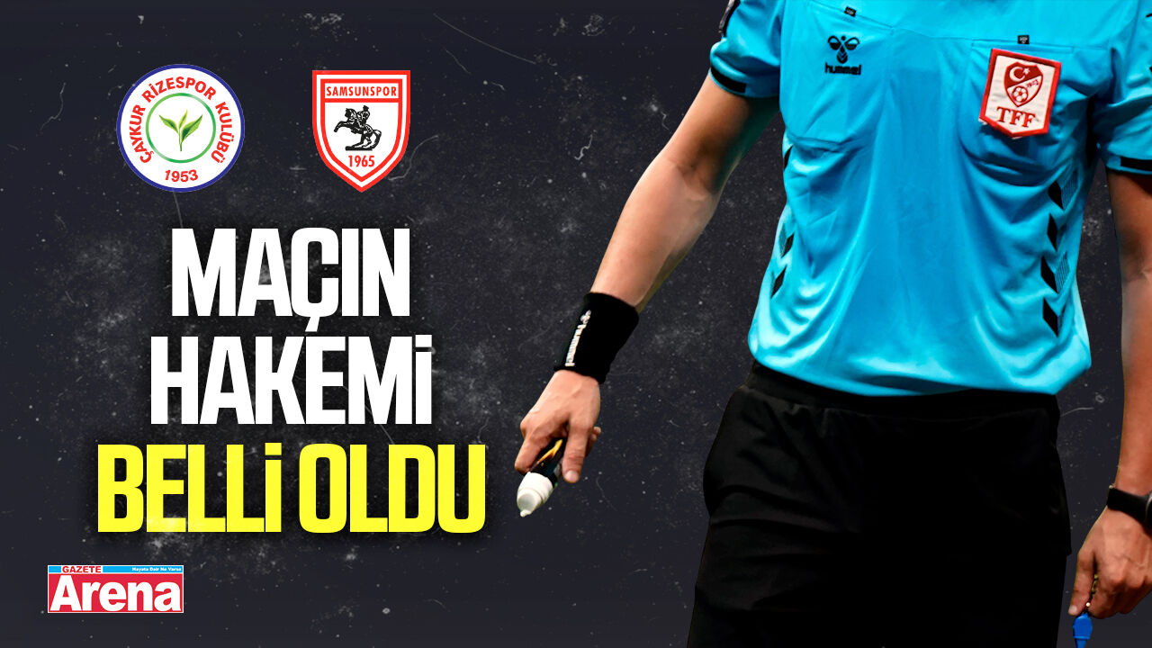 Çaykur Rizespor Samsunspor maçının hakemi belli oldu