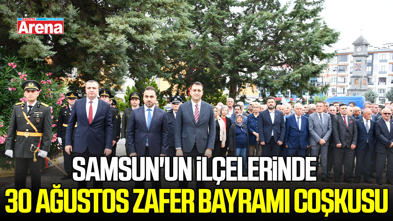 Samsun'un İlçelerinde 30 Ağustos Zafer Bayramı coşkusu