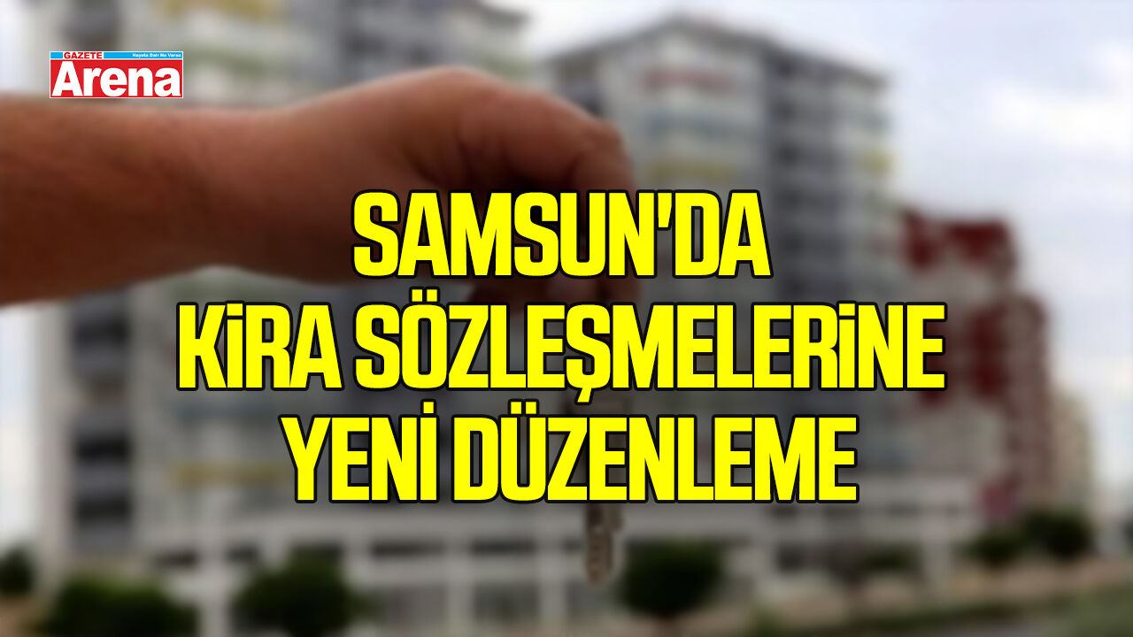 Samsun'da kira sözleşmelerinde yeni dönem!