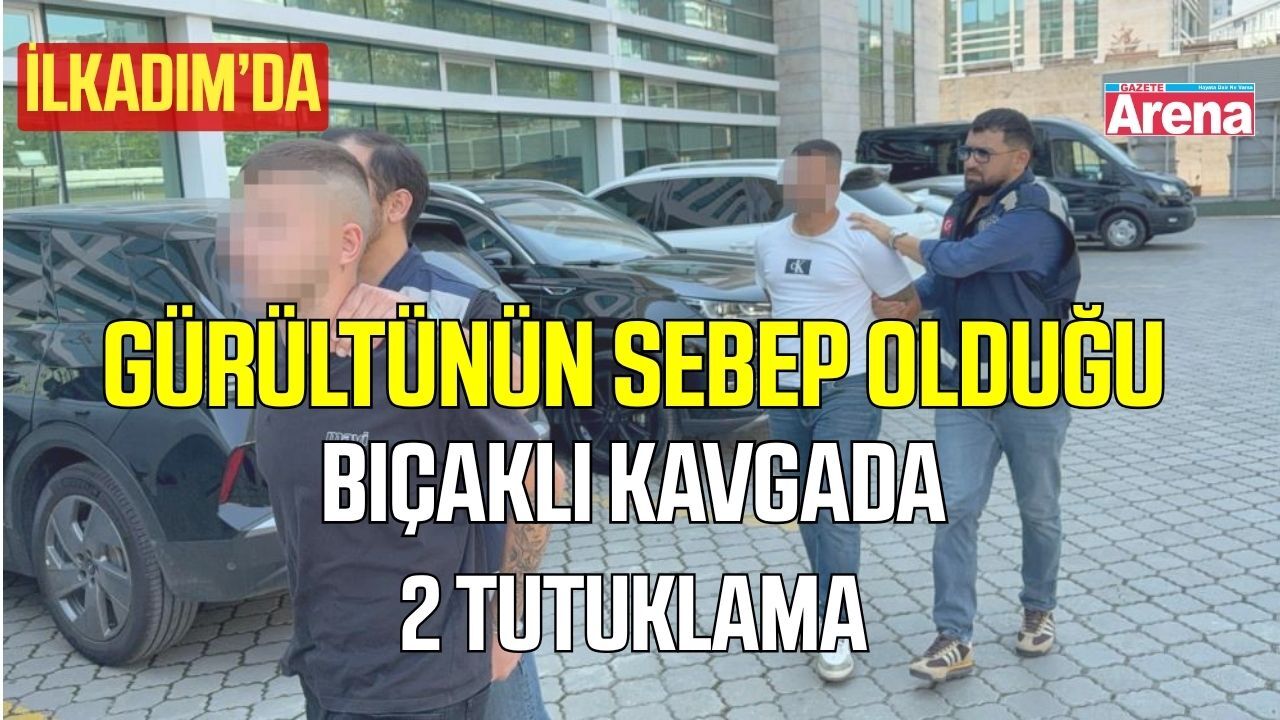 İlkadım'daki bıçaklı kavgaya karışan 2 kişi tutuklandı