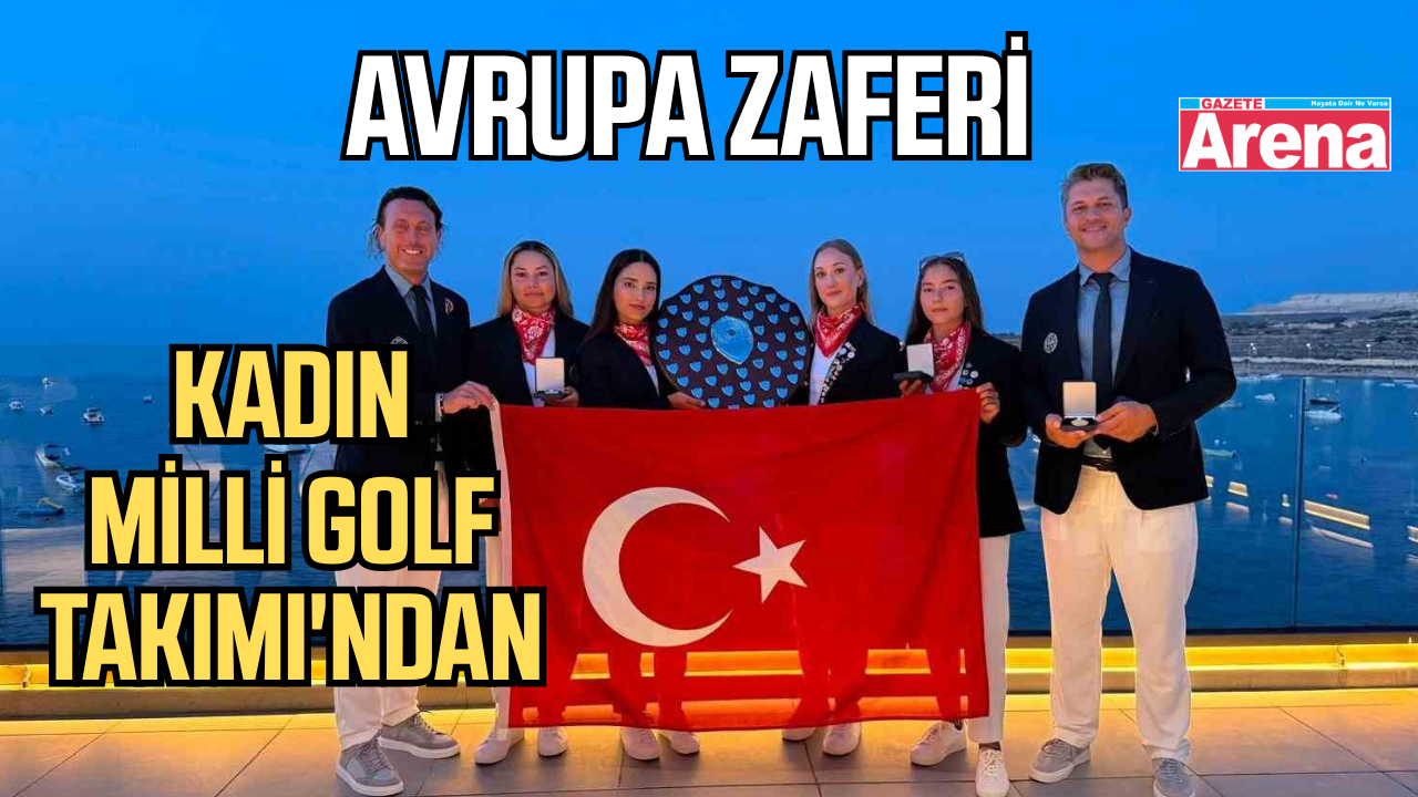 Kadın Milli Golf Takımı Avrupa'da tarih yazdı