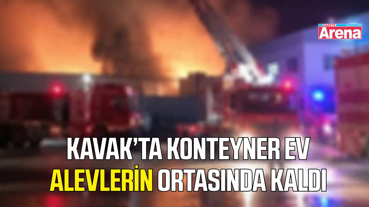 Kavak'ta konteyner evde yangın çıktı