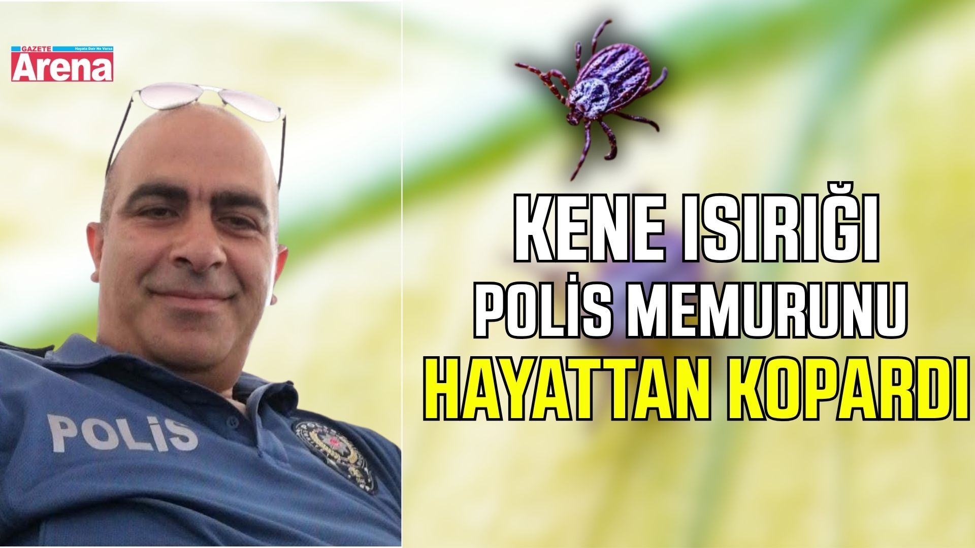 Polis memuru kene ısırması sonrası hayatını kaybetti