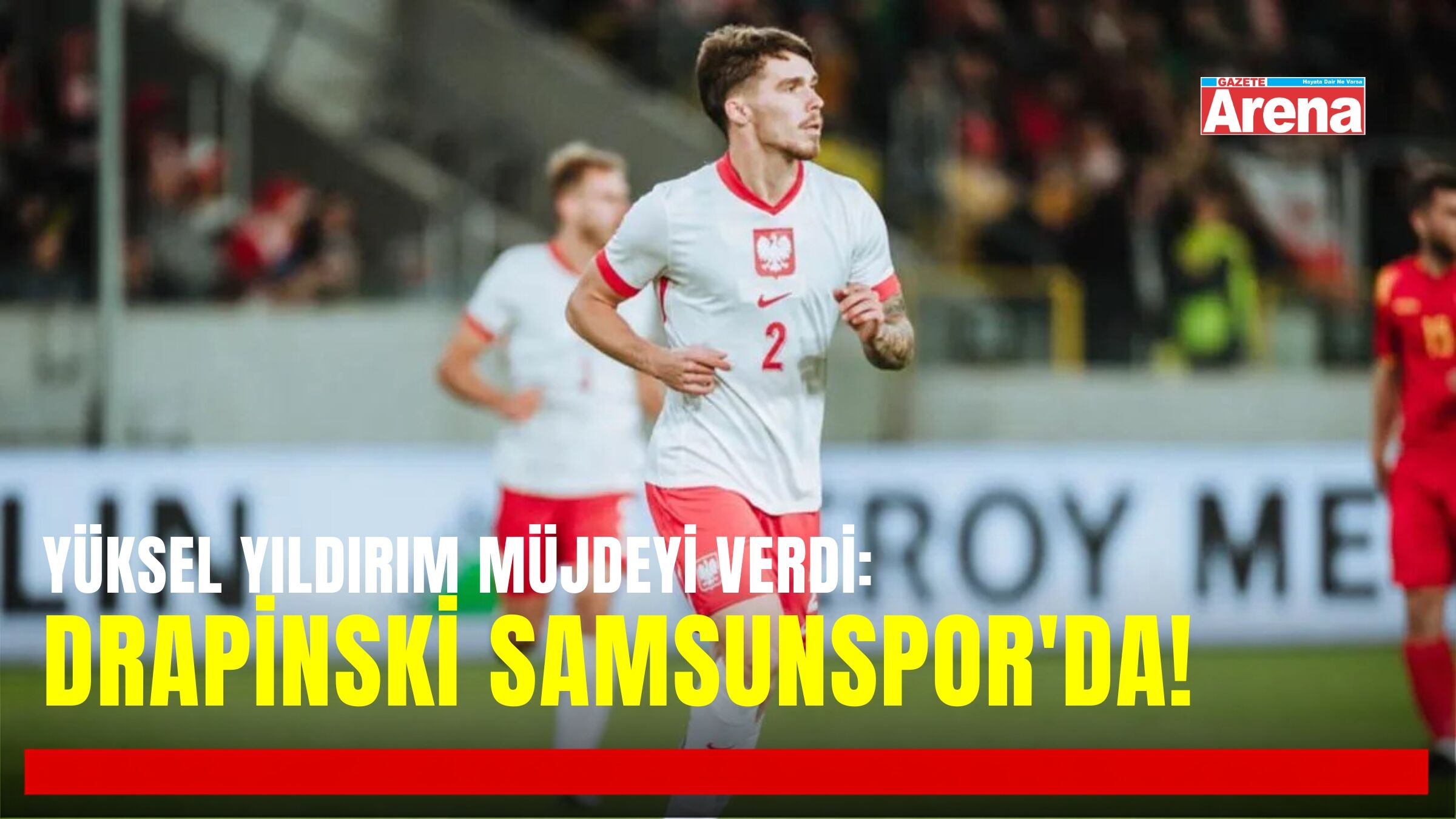 Yüksel Yıldırım müjdeyi verdi:Drapinski Samsunspor'da!