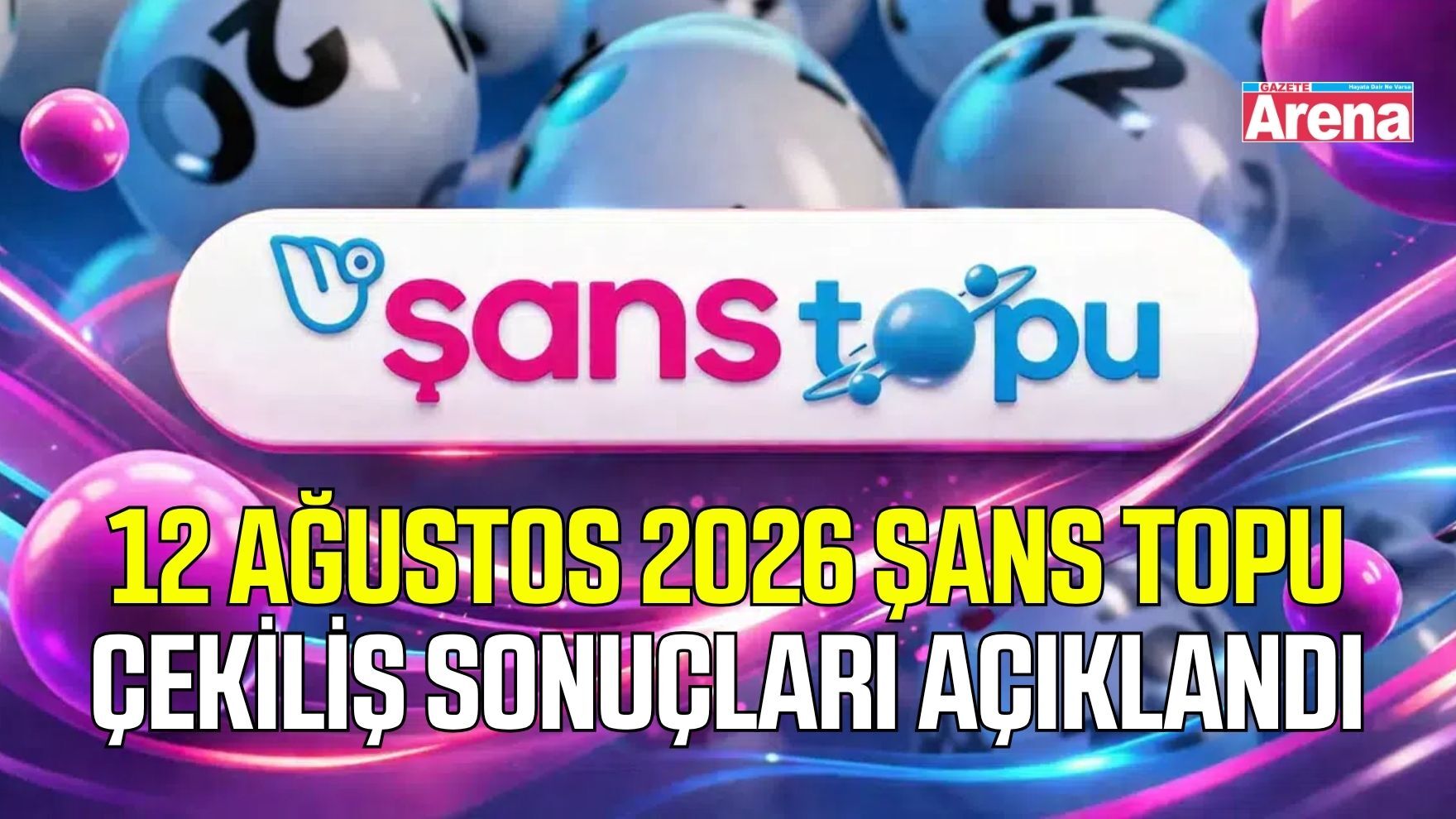 12 Ağustos 2026 Şans Topu Çekiliş sonuçları açıklandı