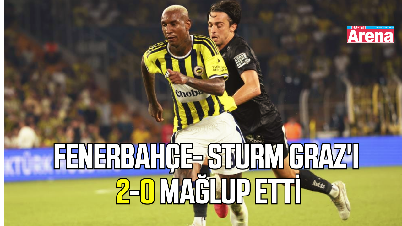 Fenerbahçe Sturm Graz'ı 2-0 Mağlup Etti