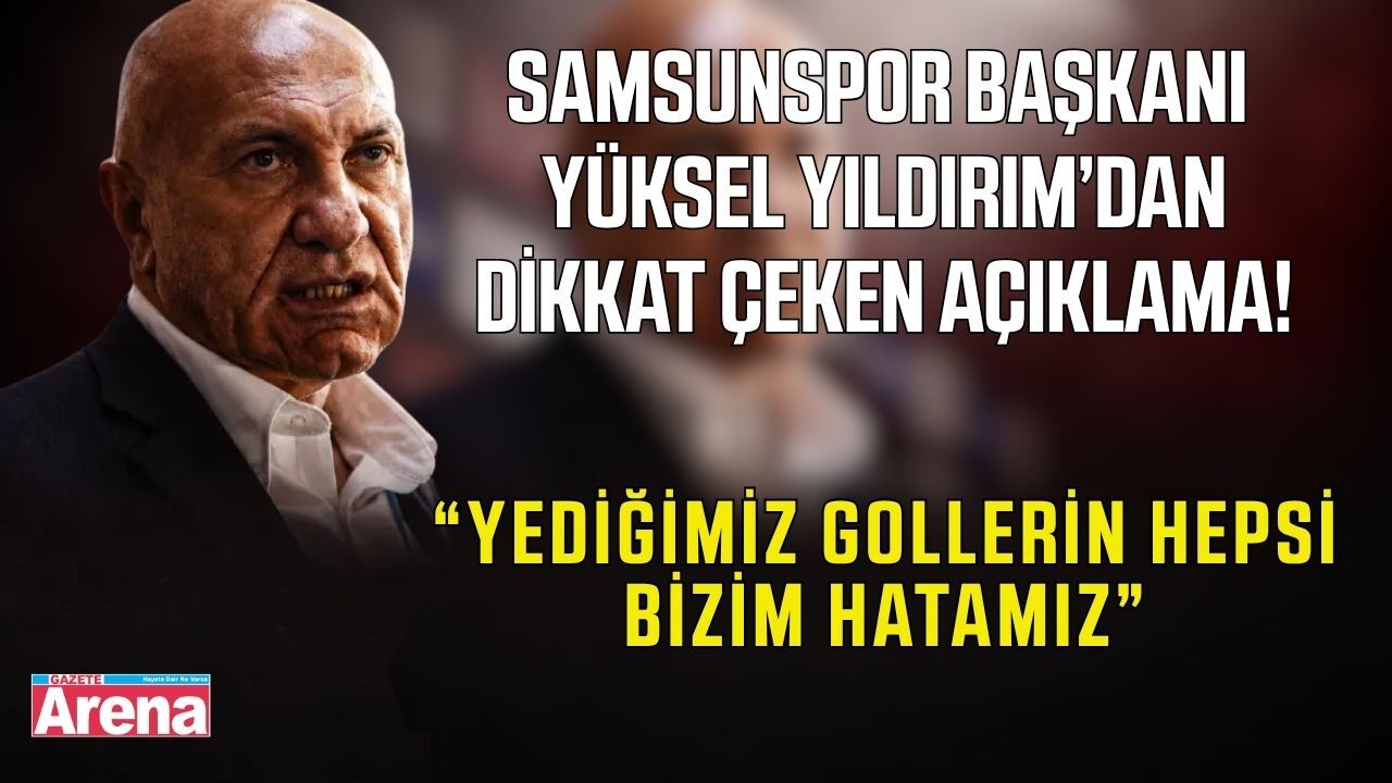 Samsunspor Başkanı Yüksel Yıldırım’dan dikkat çeken sözler