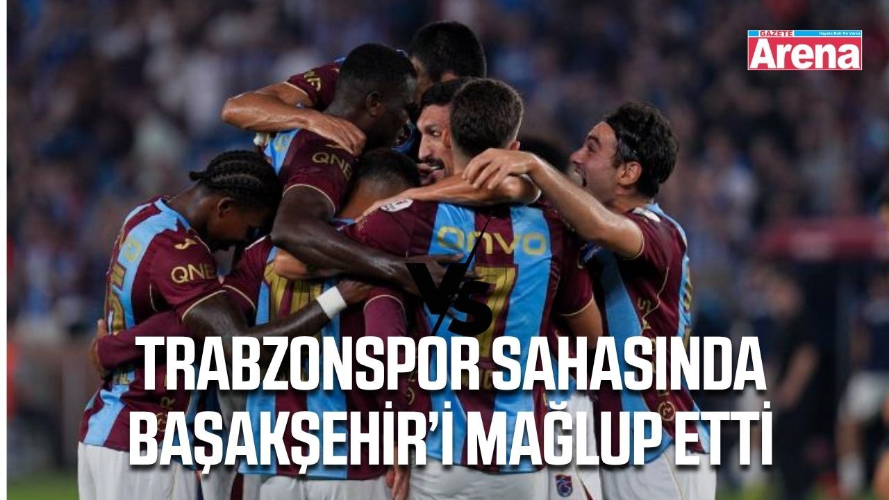 Trabzonspor’dan Başakşehir karşısında 2-1’lik galibiyet